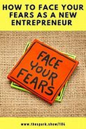 Facing Your Fears As An Entrepreneur